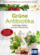 Dr. med. Eberhard J. Wormer: Grüne Antibiotika – Heilkräftige Medizin aus dem Pflanzenreich