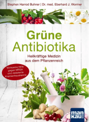 Dr. med. Eberhard J. Wormer: Grüne Antibiotika – Heilkräftige Medizin aus dem Pflanzenreich